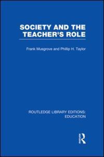 Frank Musgrove · Society And The Teacher's Role (Rle Edu N) - Routledge  Library Editions: Education (Paperback Book) (2014)