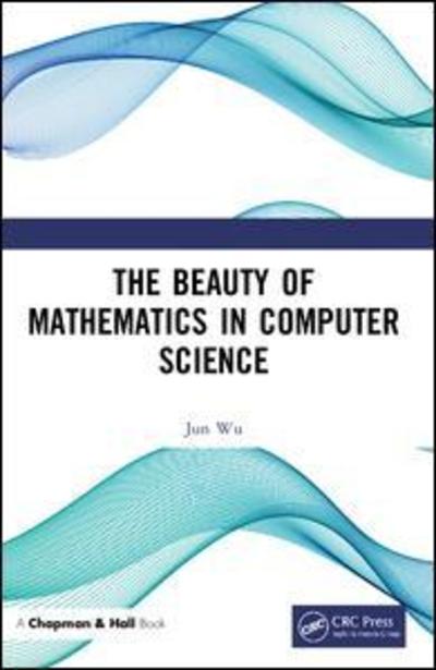 Cover for Jun Wu · The Beauty of Mathematics in Computer Science (Paperback Book) (2018)
