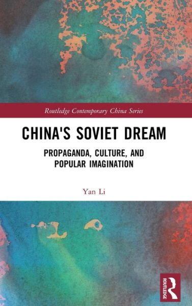 Cover for Yan Li · China's Soviet Dream: Propaganda, Culture, and Popular Imagination - Routledge Contemporary China Series (Gebundenes Buch) (2017)