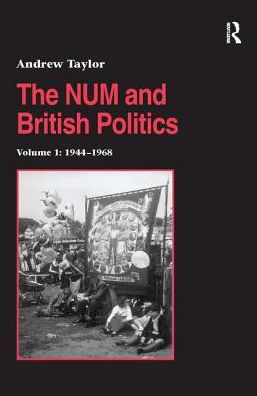 Cover for Andrew Taylor · The NUM and British Politics: Volume 1: 1944-1968 - Studies in Labour History (Taschenbuch) (2016)