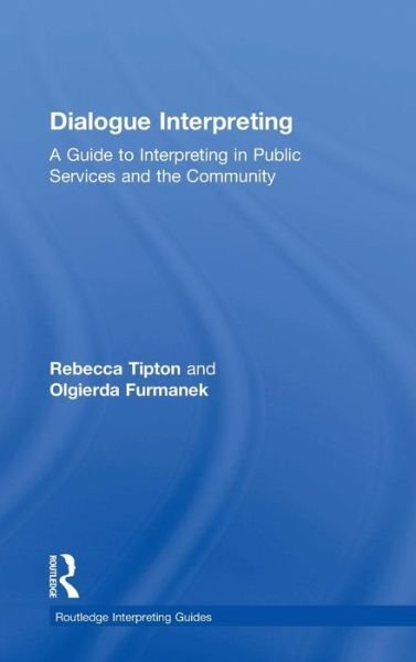 Cover for Tipton, Rebecca (University of Manchester, UK) · Dialogue Interpreting: A Guide to Interpreting in Public Services and the Community - Routledge Interpreting Guides (Hardcover bog) (2016)