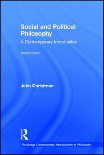 Social and Political Philosophy: A Contemporary Introduction - Routledge Contemporary Introductions to Philosophy - John Christman - Books - Taylor & Francis Ltd - 9781138841604 - October 3, 2017