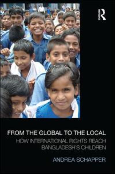 Andrea Schapper · From the Global to the Local: How International Rights Reach Bangladesh's Children - Law, Development and Globalization (Paperback Book) (2015)