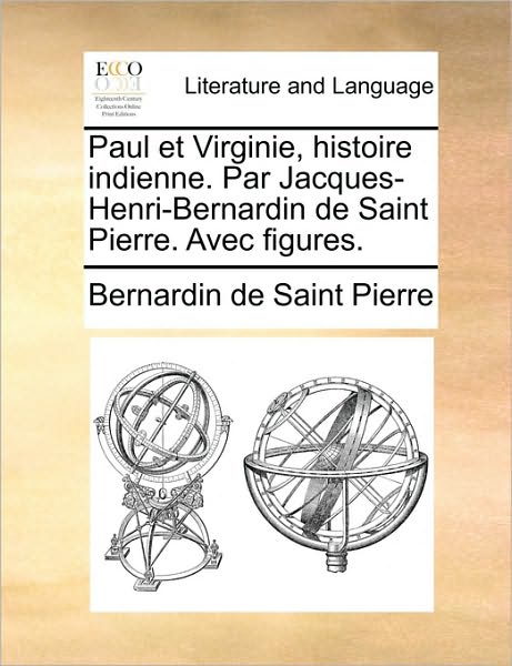 Cover for Bernadin De Saint-pierre · Paul et Virginie, Histoire Indienne. Par Jacques-henri-bernardin De Saint Pierre. Avec Figures. (Paperback Book) (2010)