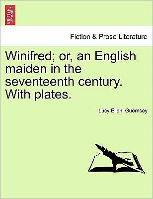 Cover for Lucy Ellen Guernsey · Winifred; Or, an English Maiden in the Seventeenth Century. with Plates. (Paperback Book) (2011)