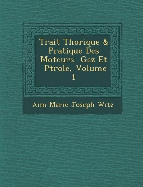Cover for Aim · Trait Th Orique &amp; Pratique Des Moteurs Gaz et P Trole, Volume 1 (Paperback Bog) (2012)