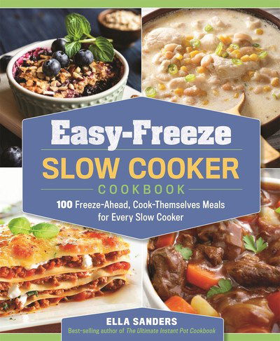 Cover for Ella Sanders · Easy-Freeze Slow Cooker Cookbook: 100 Freeze-Ahead, Cook-Themselves Meals for Every Slow Cooker (Paperback Book) (2018)