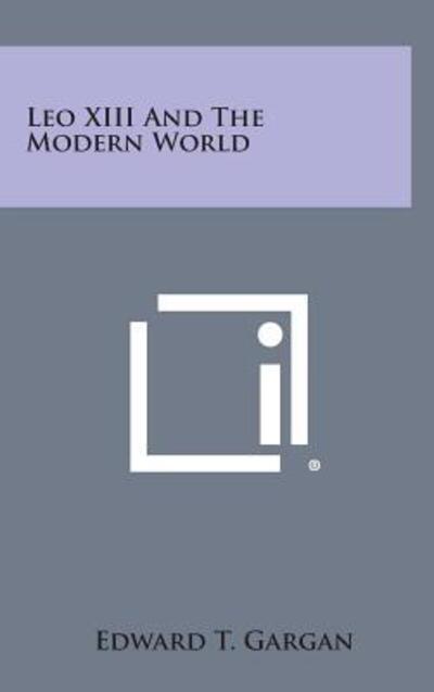Cover for Edward T Gargan · Leo Xiii and the Modern World (Hardcover Book) (2013)