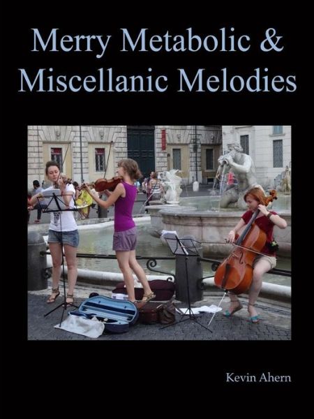 Cover for Kevin Ahern · Merry Metabolic and Miscellanic Melodies (Pocketbok) (2014)