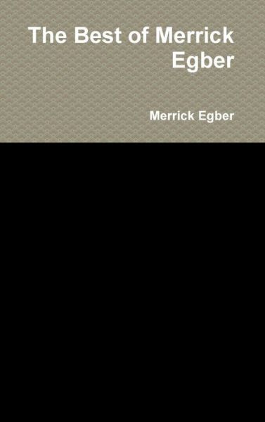 Cover for Merrick Egber · The Best of Merrick Egber (Hardcover Book) (2015)