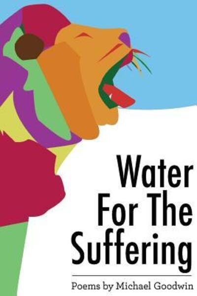 Cover for Michael Goodwin · Water for the Suffering (Paperback Bog) (2016)