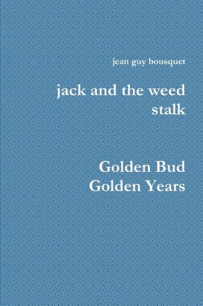 Cover for Jean Guy Bousquet · Jack and the Weed Stalk Golden Bud Golden Years (Book) (2018)