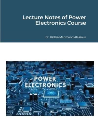 Cover for Hidaia Mahmood Alassouli · Lecture Notes of Power Electronics Course (Paperback Book) (2021)