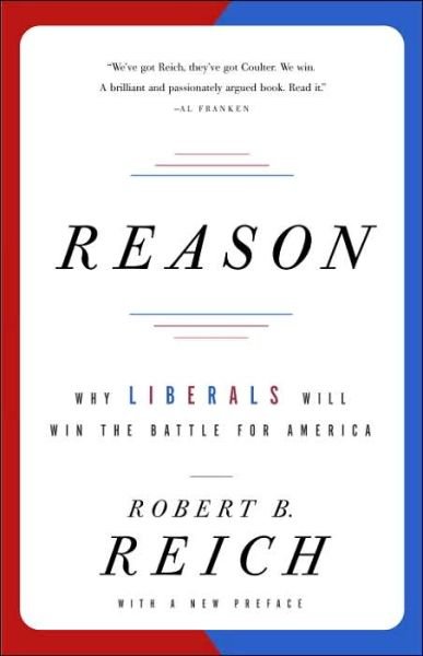 Cover for Robert B. Reich · Reason: Why Liberals Will Win the Battle for America (Paperback Book) [Reprint edition] (2005)