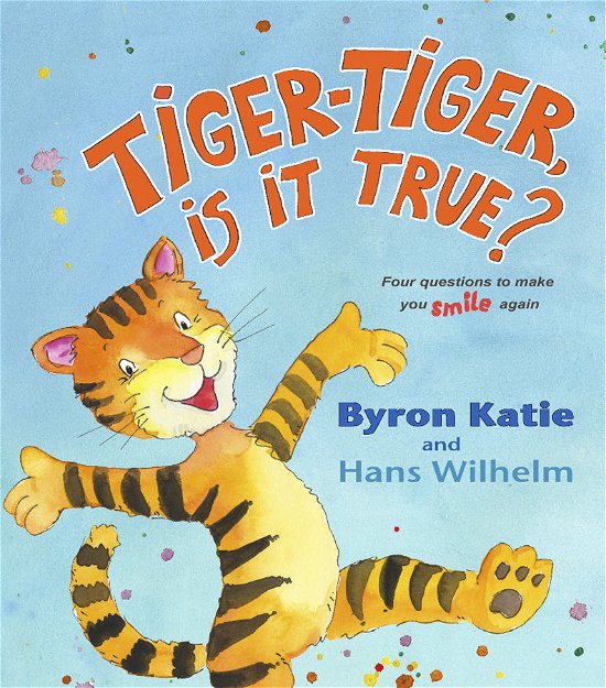 Cover for Byron Katie · Tiger-Tiger, Is It True?: Four Questions to Make You Smile Again (Hardcover Book) (2009)