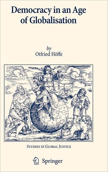 Cover for Otfried Hoeffe · Democracy in an Age of Globalisation - Studies in Global Justice (Inbunden Bok) [2007 edition] (2007)