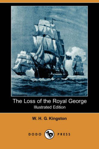 Cover for W. H. G. Kingston · The Loss of the Royal George (Illustrated Edition) (Dodo Press) (Paperback Book) [Illustrated edition] (2007)