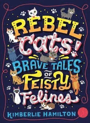 Cover for Kimberlie Hamilton · Rebel Cats! Brave Tales of Feisty Felines (Paperback Book) (2018)