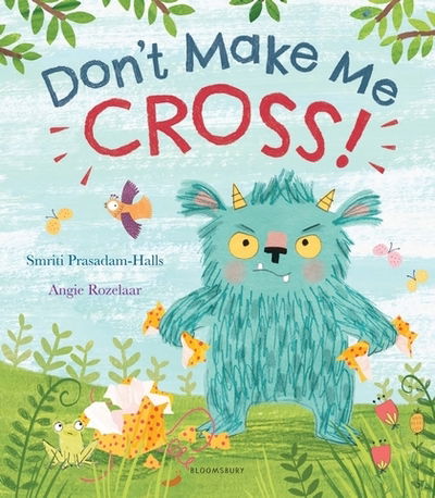 Don't Make Me Cross! - Smriti Prasadam-Halls - Książki - Bloomsbury Publishing PLC - 9781408885604 - 4 kwietnia 2019