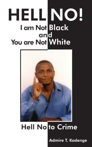 Cover for Admire Kadenge · Hell No! I Am Not Black, and You Are Not Whi: Hell No to Crime (Paperback Book) (2006)