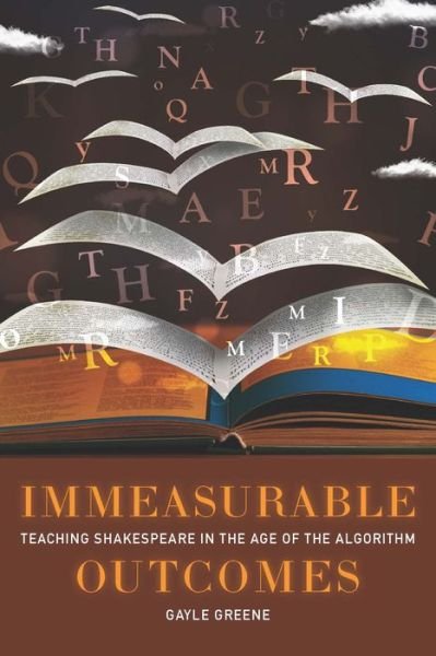 Greene, Gayle (Scripps College) · Immeasurable Outcomes: Teaching Shakespeare in the Age of the Algorithm (Hardcover bog) (2023)