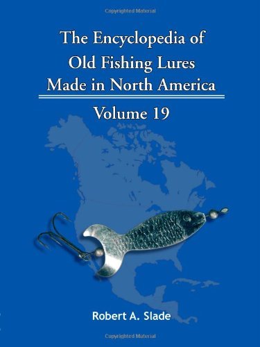Cover for Robert A. Slade · The Encyclopedia of Old Fishing Lures: Made in North America Volume 19 (Taschenbuch) (2011)