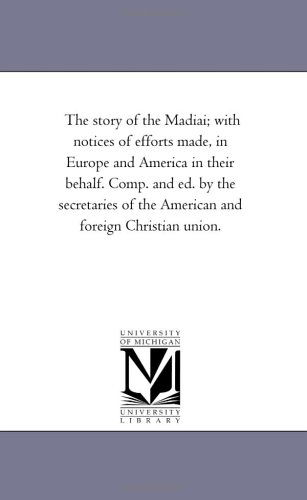 Cover for Michigan Historical Reprint Series · The Story of the Madiai; with Notices of Efforts Made, in Europe and America in Their Behalf. Comp. and Ed. by the Secretaries of the American and Foreign Christian Union. (Paperback Book) (2006)