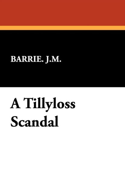 Cover for Barrie J. M. · A Tillyloss Scandal (Paperback Book) (2008)