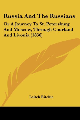 Cover for Leitch Ritchie · Russia and the Russians: or a Journey to St. Petersburg and Moscow, Through Courland and Livonia (1836) (Paperback Book) (2008)