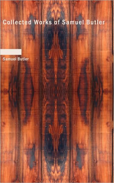 Collected Works of Samuel Butler - Samuel Butler - Books - BiblioLife - 9781437524604 - 2009