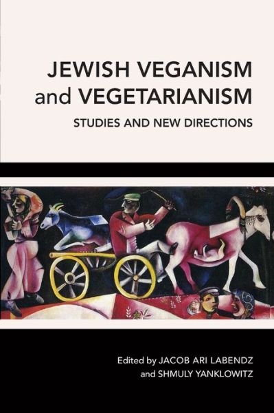 Jewish Veganism and Vegetarianism - Jacob Ari Labendz - Books - State University of New York Press - 9781438473604 - January 2, 2020