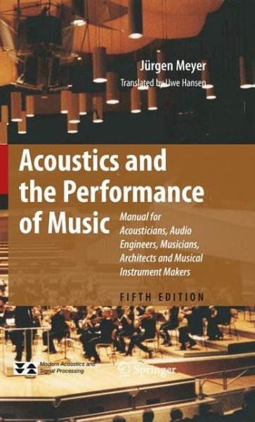 Cover for Jurgen Meyer · Acoustics and the Performance of Music: Manual for Acousticians, Audio Engineers, Musicians, Architects and Musical Instrument Makers - Modern Acoustics and Signal Processing (Pocketbok) [Softcover reprint of hardcover 5th ed. 2009 edition] (2010)