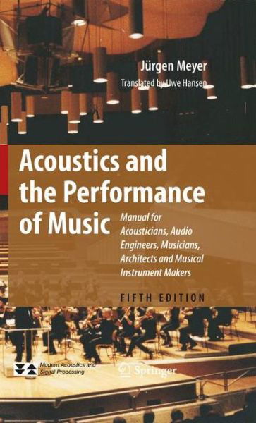 Cover for Jurgen Meyer · Acoustics and the Performance of Music: Manual for Acousticians, Audio Engineers, Musicians, Architects and Musical Instrument Makers - Modern Acoustics and Signal Processing (Paperback Book) [Softcover reprint of hardcover 5th ed. 2009 edition] (2010)