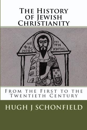 The History of Jewish Christianity: from the First to the Twentieth Century - Hugh J. Schonfield - Books - CreateSpace Independent Publishing Platf - 9781442180604 - May 21, 2009