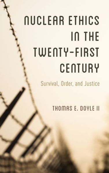 Cover for Doyle, II, Thomas E. · Nuclear Ethics in the Twenty-First Century: Survival, Order, and Justice (Innbunden bok) (2020)