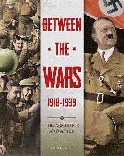 Cover for John Miles · Between the Wars: 1918-1939: The Armistice and After (Hardcover bog) [Illustrated edition] (2017)