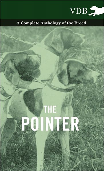 The Pointer - a Complete Anthology of the Breed - V/A - Bücher - Vintage Dog Books - 9781445527604 - 18. November 2010