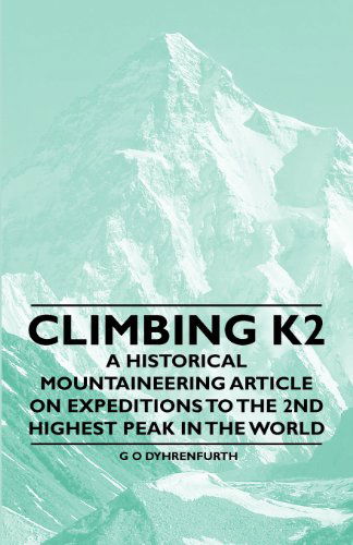 Climbing K2 - a Historical Mountaineering Article on Expeditions to the 2nd Highest Peak in the World - G O Dyhrenfurth - Böcker - Porter Press - 9781447408604 - 16 maj 2011