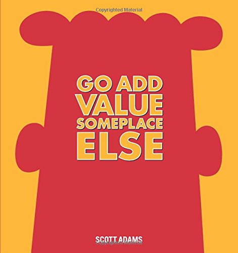 Go Add Value Someplace Else: A Dilbert Book - Dilbert - Scott Adams - Książki - Andrews McMeel Publishing - 9781449446604 - 28 października 2014