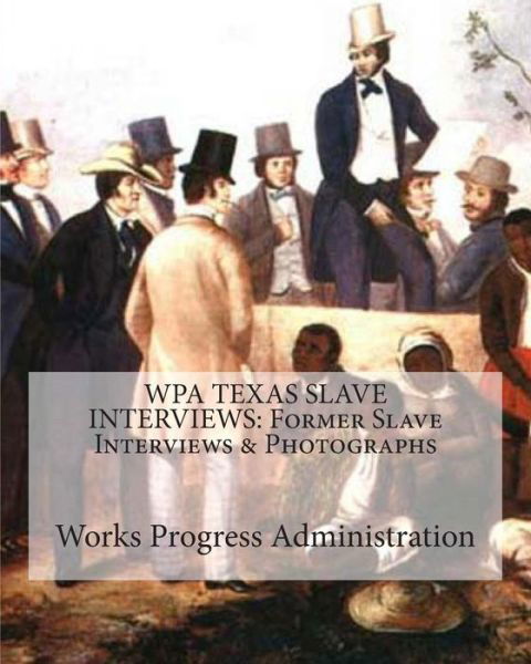 Cover for Works Progress Administration · Wpa Texas Slave Interviews: Former Slave Interviews &amp; Photographs (Paperback Book) (2009)