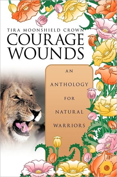 Cover for Tira Moonshield Crown · Courage Wounds- an Anthology for Natural Warriors (Paperback Bog) (2011)