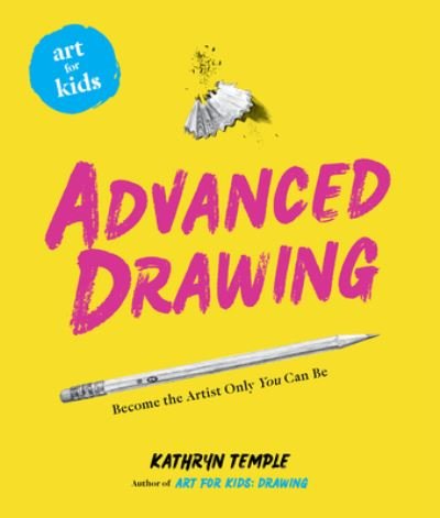 Cover for Kathryn Temple · Art for Kids: Advanced Drawing: Become the Artist Only You Can Be - Art for Kids (Gebundenes Buch) (2022)
