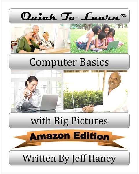 Quick to Learn Computer Basics with Big Pictures Amazon Edition - Mr Jeff T Haney - Libros - Createspace - 9781461185604 - 29 de junio de 2011