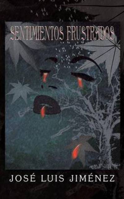 Sentimientos Frustrados - Jose Luis Jimenez - Livros - Palibrio - 9781463350604 - 30 de janeiro de 2013
