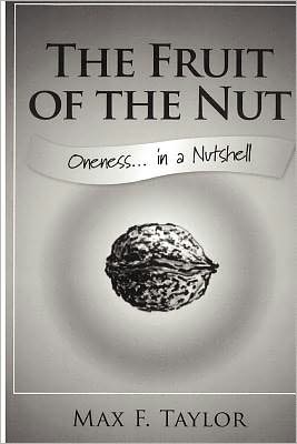 Cover for Max F. Taylor · The Fruit of the Nut: Oneness . . . in a Nutshell (Paperback Book) (2011)