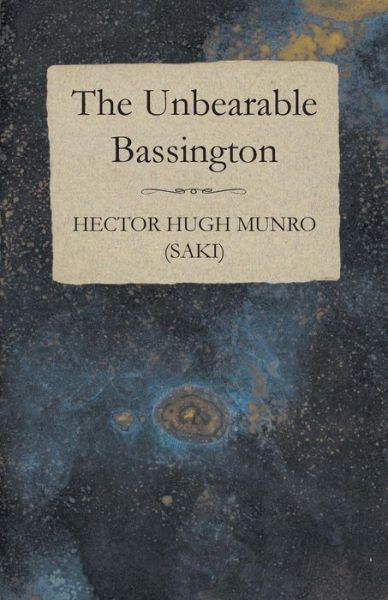 Cover for Hector Hugh Munro (Saki) · The Unbearable Bassington (Paperback Book) (2014)