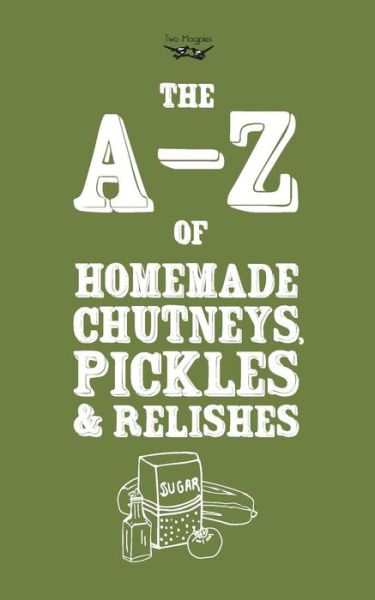 Cover for Magpies Publishing · A-Z of Homemade Chutneys, Pickles and Relishes (Paperback Book) (2014)