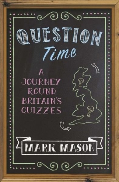 Cover for Mark Mason · Question Time: A Journey Round Britain's Quizzes (Paperback Book) (2018)