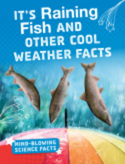 Cover for Kaitlyn Duling · It's Raining Fish! - Cool Facts About the Weather (Hardcover Book) (2019)