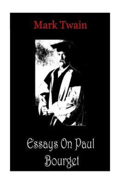 Essays On Paul Bourget - Mark Twain - Kirjat - Createspace Independent Publishing Platf - 9781478198604 - lauantai 7. heinäkuuta 2012